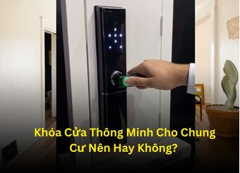 Khóa Cửa Thông Minh Cho Chung Cư Nên Hay Không? 