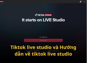 Tiktok Live Studio Và Hướng Dẫn Về Tiktok Live Studio Cho Người Mới Bắt Đầu 